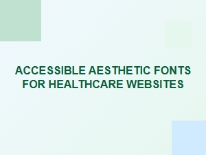 Choosing Accessible Fonts for Healthcare Websites