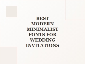 The Best Modern Minimalist Fonts for Wedding Invitations