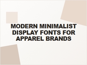 Modern Minimalist Fonts for Apparel Brand Typography