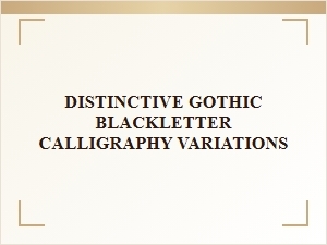 Exploring the Distinctive Variations of Gothic Blackletter Calligraphy