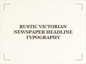 Rustic Victorian Newspaper Headlines in Vintage Typography